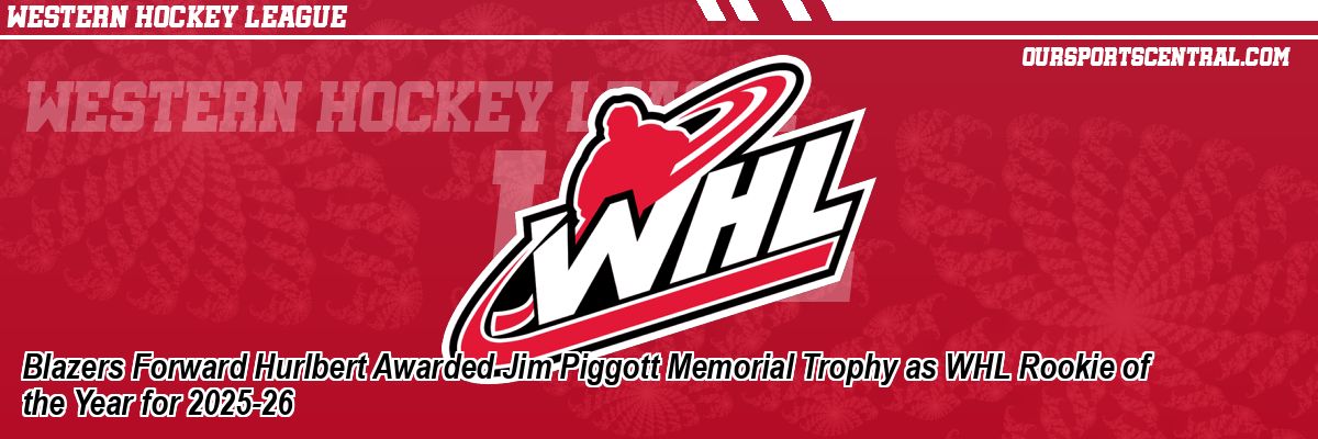 Blazers Forward Hurlbert Awarded Jim Piggott Memorial Trophy as WHL Rookie of the Year for 2025-26