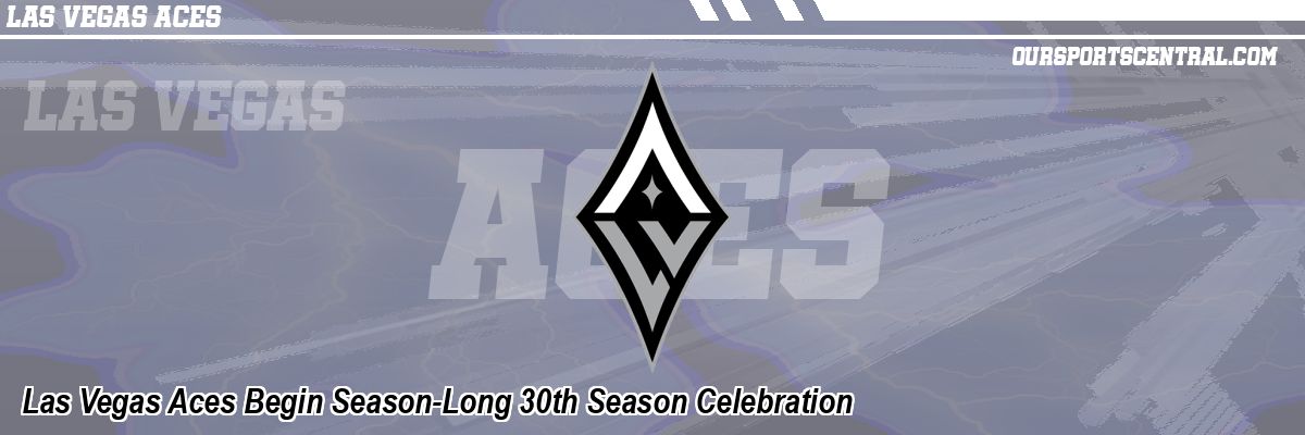 Las Vegas Aces Begin Season-Long 30th Season Celebration