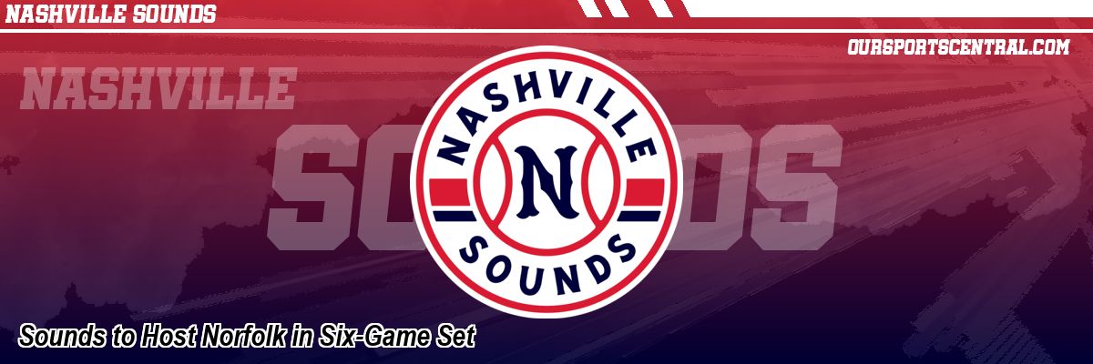 Sounds to Host Norfolk in Six-Game Set