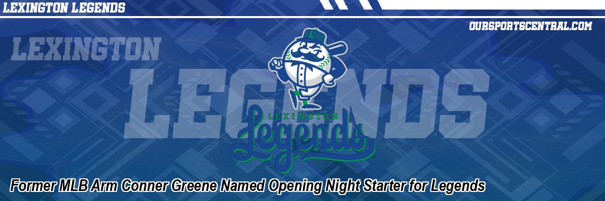 Former MLB Arm Conner Greene Named Opening Night Starter for Legends