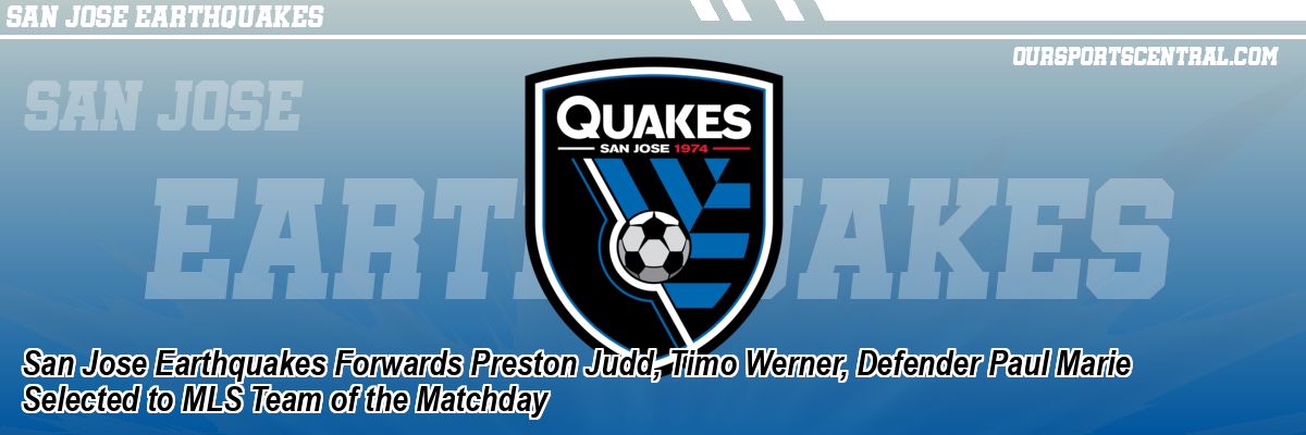 San Jose Earthquakes Forwards Preston Judd, Timo Werner, Defender Paul Marie Selected to MLS Team of the Matchday