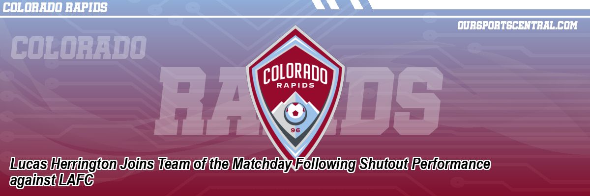 Lucas Herrington Joins Team of the Matchday Following Shutout Performance against LAFC