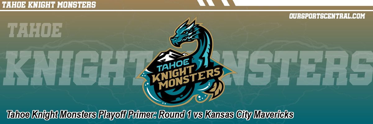 Tahoe Knight Monsters Playoff Primer: Round 1 vs Kansas City Mavericks