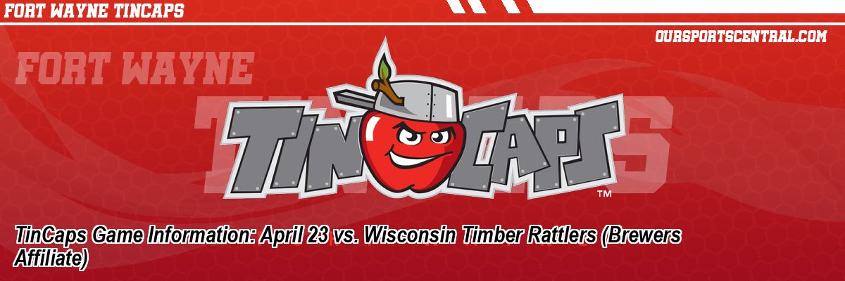 TinCaps Game Information: April 23 vs. Wisconsin Timber Rattlers (Brewers Affiliate)