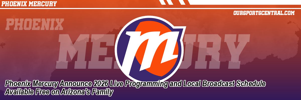 Phoenix Mercury Announce 2026 Live Programming and Local Broadcast Schedule Available Free on Arizona's Family
