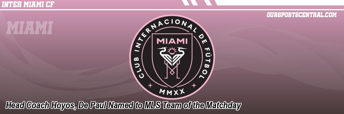 Head Coach Hoyos, De Paul Named to MLS Team of the Matchday