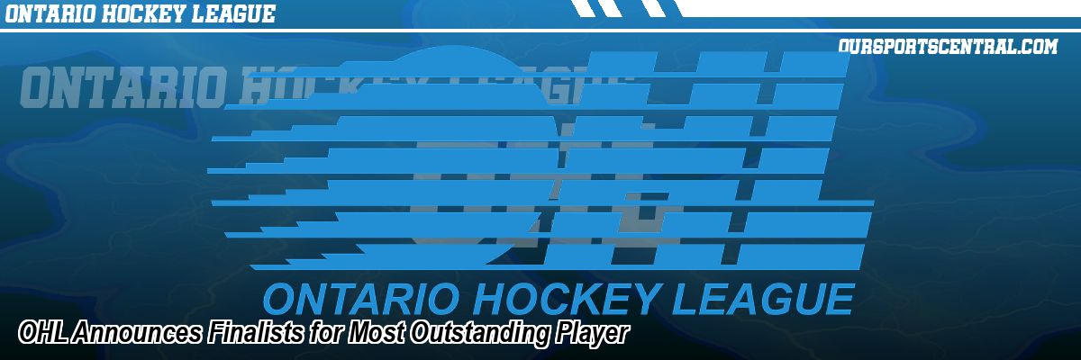 OHL Announces Finalists for Most Outstanding Player