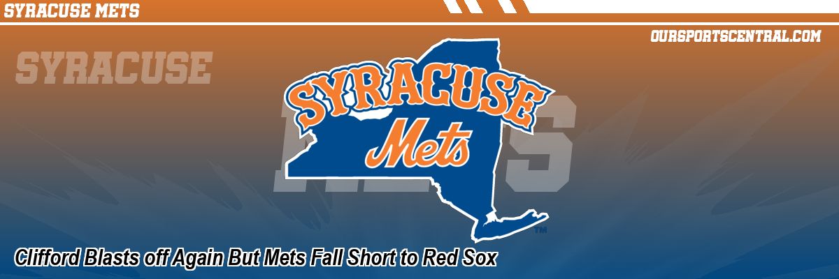 Clifford Blasts off Again But Mets Fall Short to Red Sox