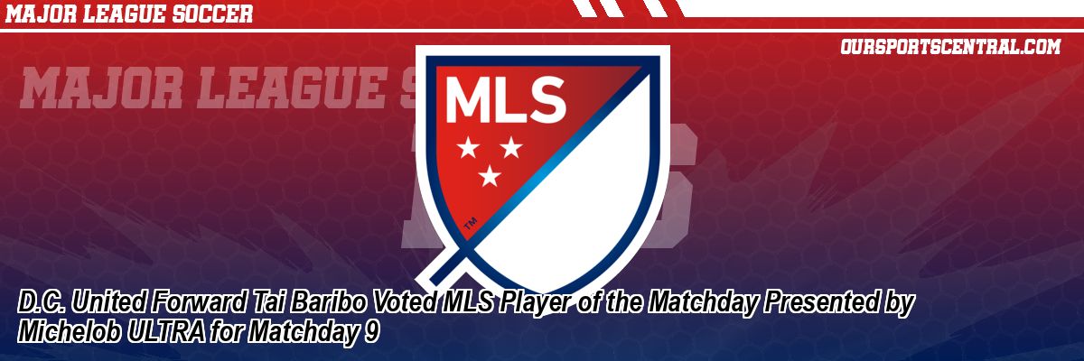 D.C. United Forward Tai Baribo Voted MLS Player of the Matchday Presented by Michelob ULTRA for Matchday 9