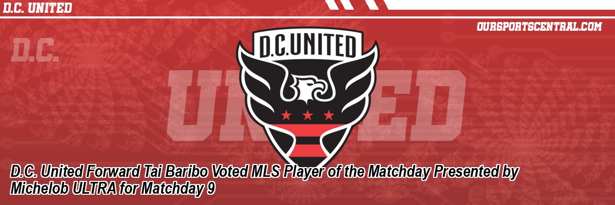 D.C. United Forward Tai Baribo Voted MLS Player of the Matchday Presented by Michelob ULTRA for Matchday 9
