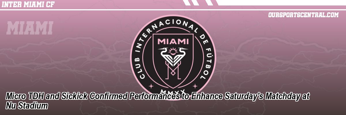 Micro TDH and Sickick Confirmed Performances to Enhance Saturday's Matchday at Nu Stadium