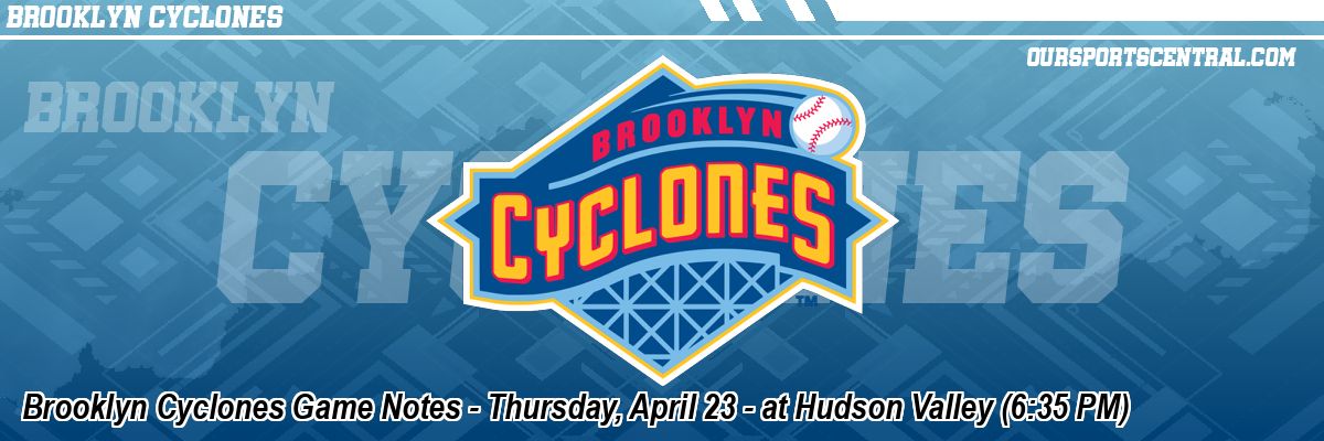 Brooklyn Cyclones Game Notes - Thursday, April 23 - at Hudson Valley (6:35 PM)