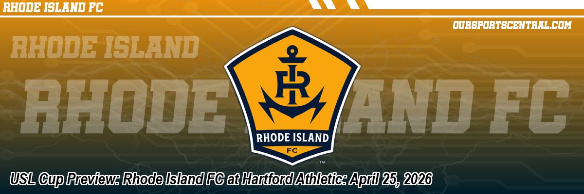 USL Cup Preview: Rhode Island FC at Hartford Athletic: April 25, 2026