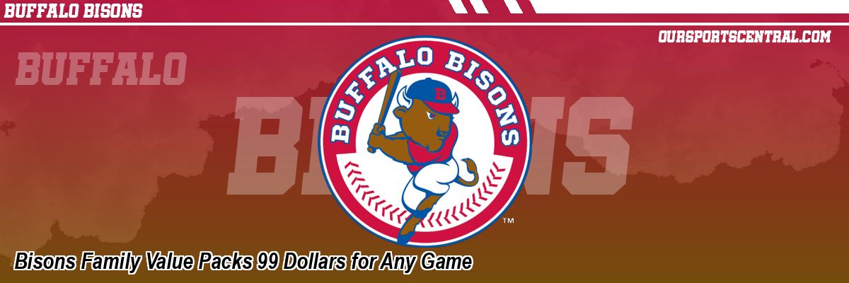 Bisons Family Value Packs 99 Dollars for Any Game