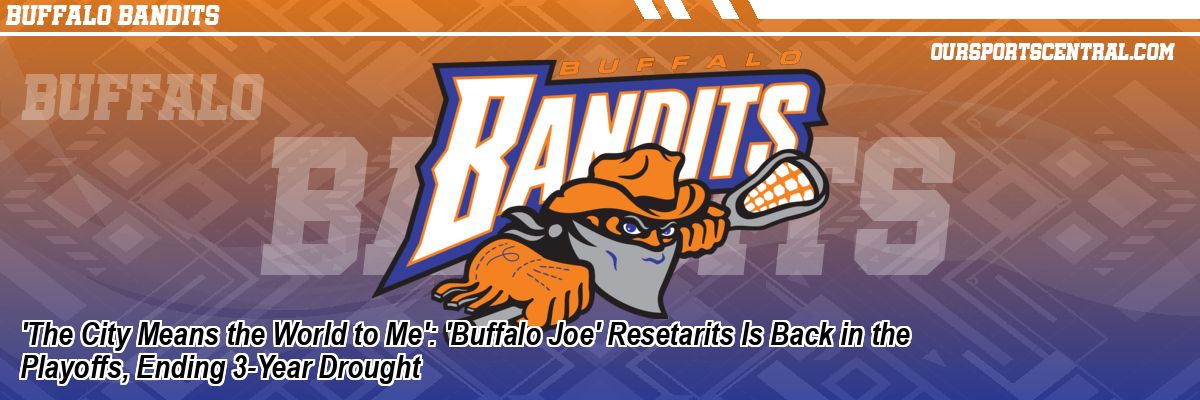 'The City Means the World to Me': 'Buffalo Joe' Resetarits Is Back in the Playoffs, Ending 3-Year Drought