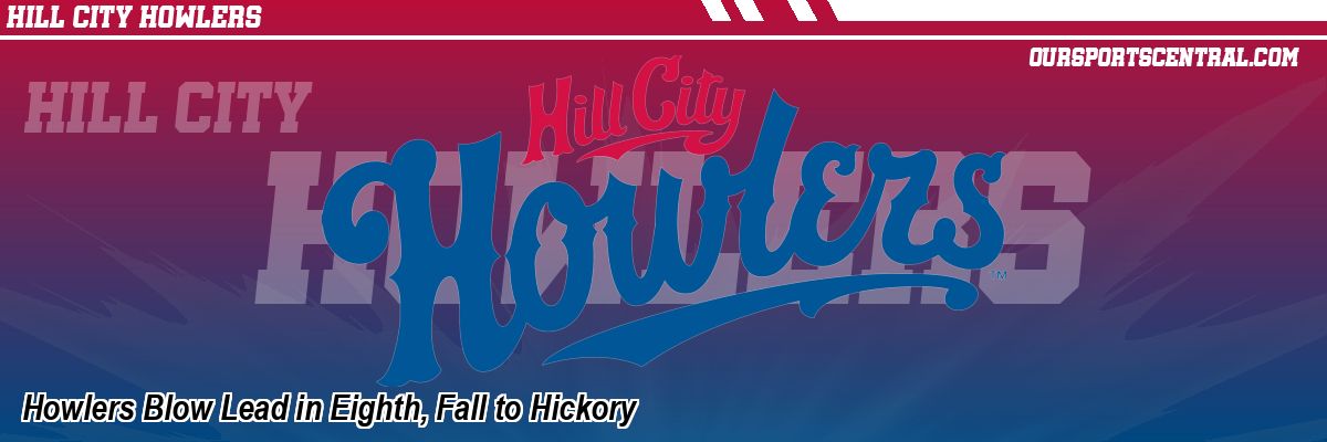 Howlers Blow Lead in Eighth, Fall to Hickory