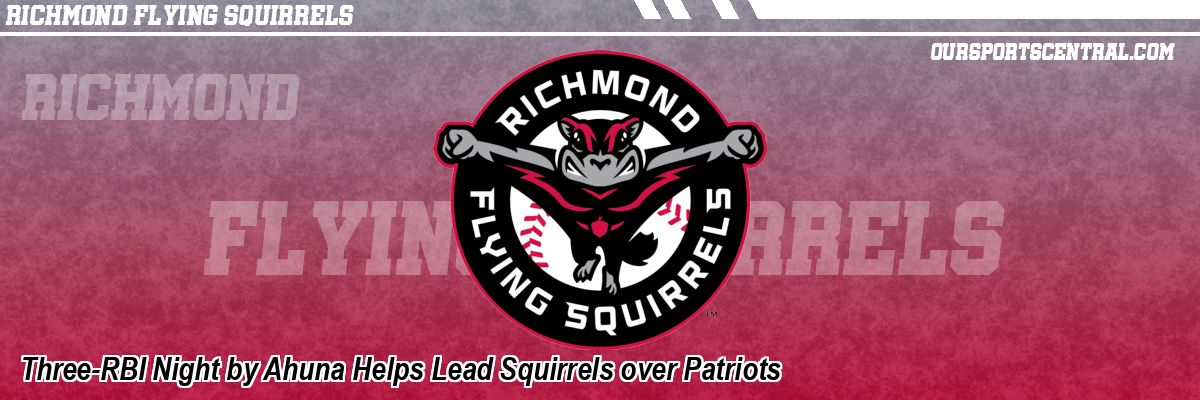 Three-RBI Night by Ahuna Helps Lead Squirrels over Patriots