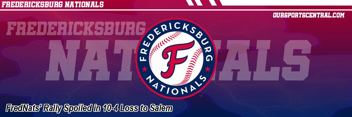 FredNats' Rally Spoiled in 10-4 Loss to Salem