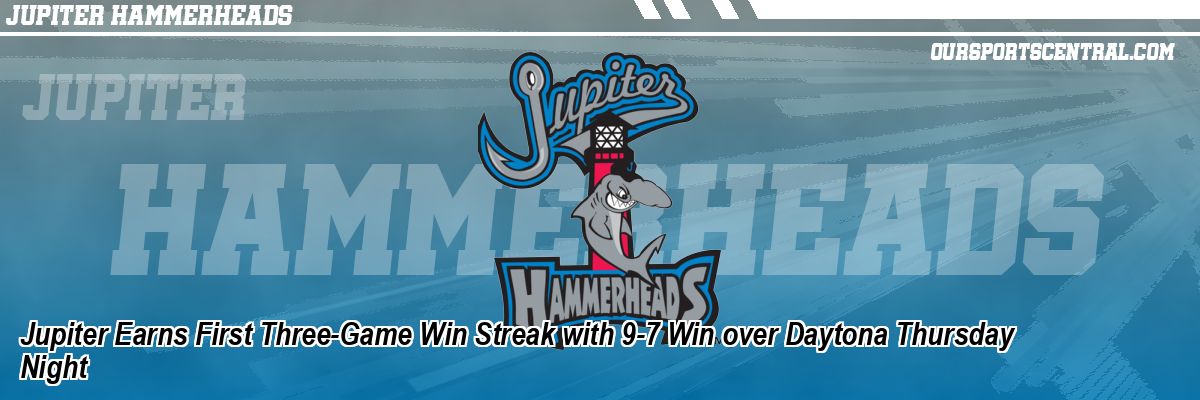 Jupiter Earns First Three-Game Win Streak with 9-7 Win over Daytona Thursday Night