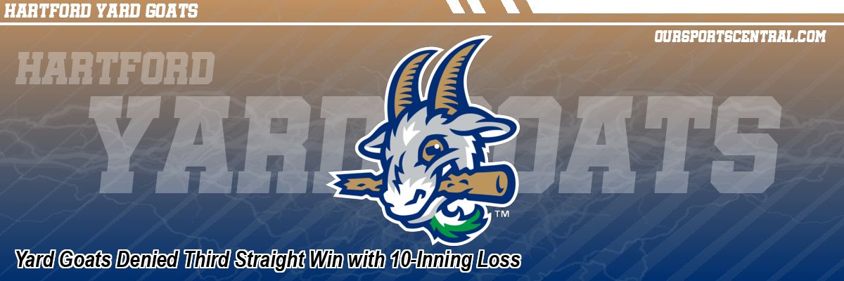 Yard Goats Denied Third Straight Win with 10-Inning Loss