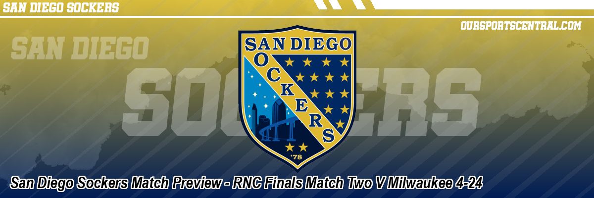 San Diego Sockers Match Preview - RNC Finals Match Two V Milwaukee 4-24