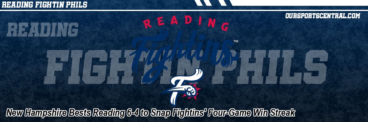 New Hampshire Bests Reading 6-4 to Snap Fightins' Four-Game Win Streak