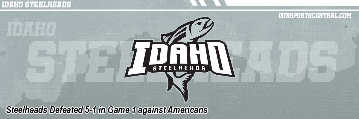 Steelheads Defeated 5-1 in Game 1 against Americans