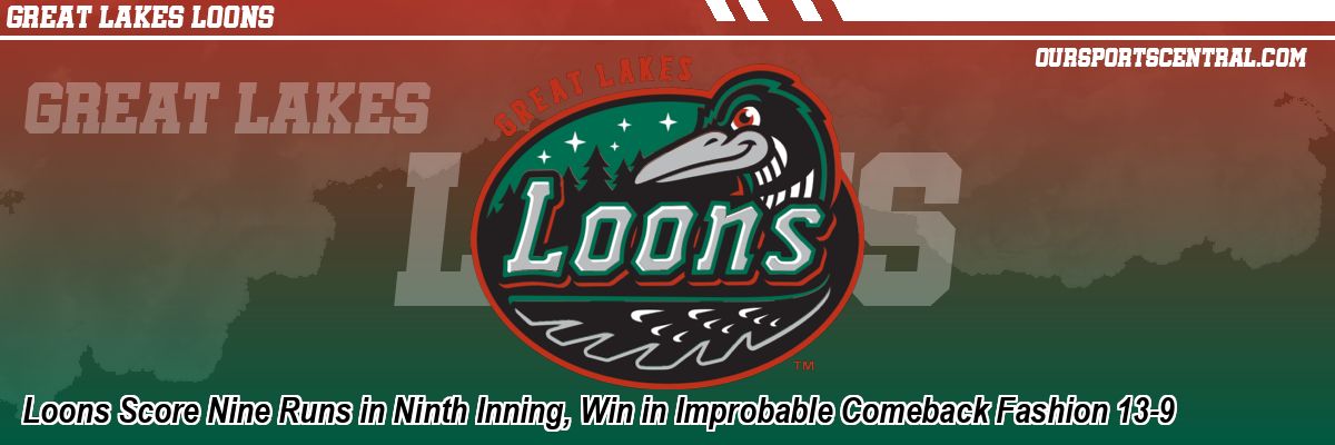 Loons Score Nine Runs in Ninth Inning, Win in Improbable Comeback Fashion 13-9