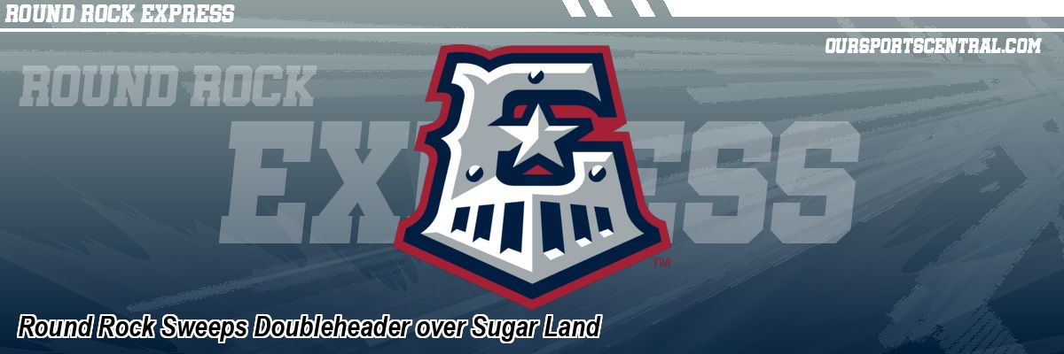 Round Rock Sweeps Doubleheader over Sugar Land
