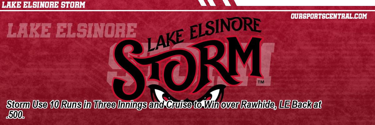 Storm Use 10 Runs in Three Innings and Cruise to Win over Rawhide, LE Back at .500.