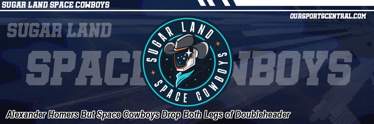 Alexander Homers But Space Cowboys Drop Both Legs of Doubleheader