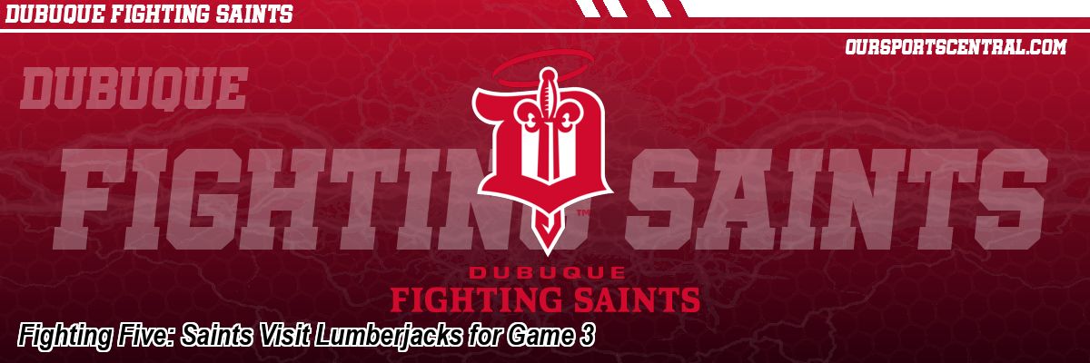Fighting Five: Saints Visit Lumberjacks for Game 3