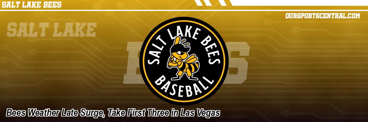 Bees Weather Late Surge, Take First Three in Las Vegas