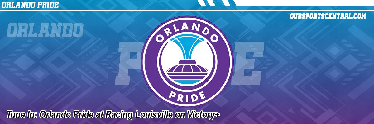 Tune In: Orlando Pride at Racing Louisville on Victory+