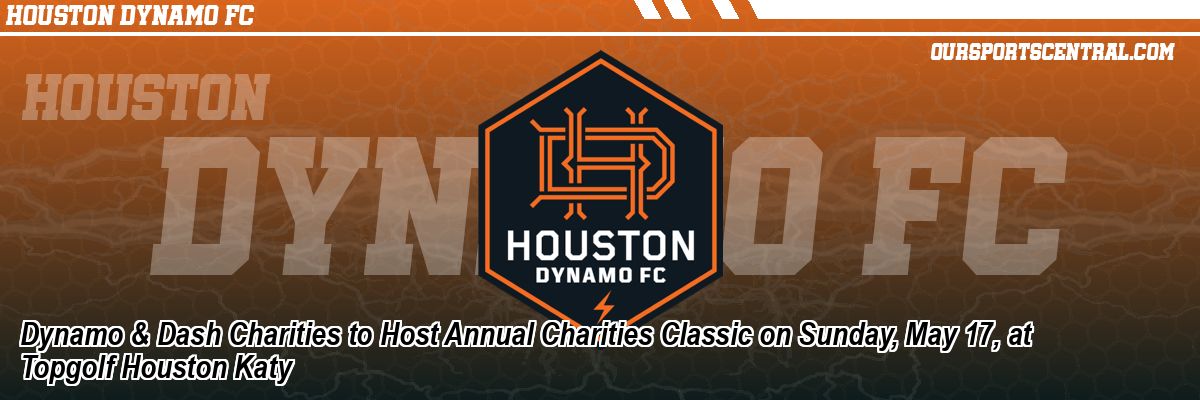 Dynamo & Dash Charities to Host Annual Charities Classic on Sunday, May 17, at Topgolf Houston Katy
