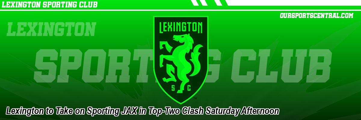 Lexington to Take on Sporting JAX in Top-Two Clash Saturday Afternoon