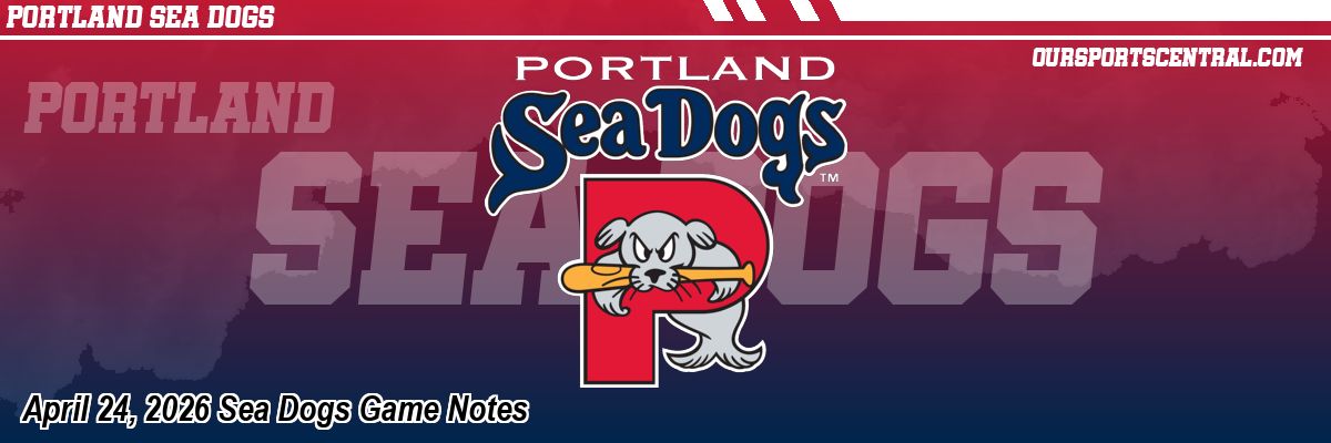 April 24, 2026 Sea Dogs Game Notes