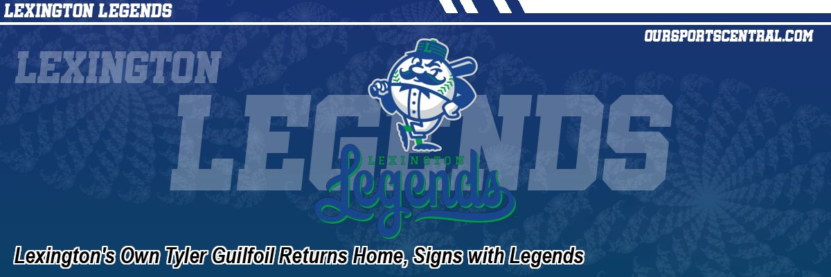 Lexington's Own Tyler Guilfoil Returns Home, Signs with Legends