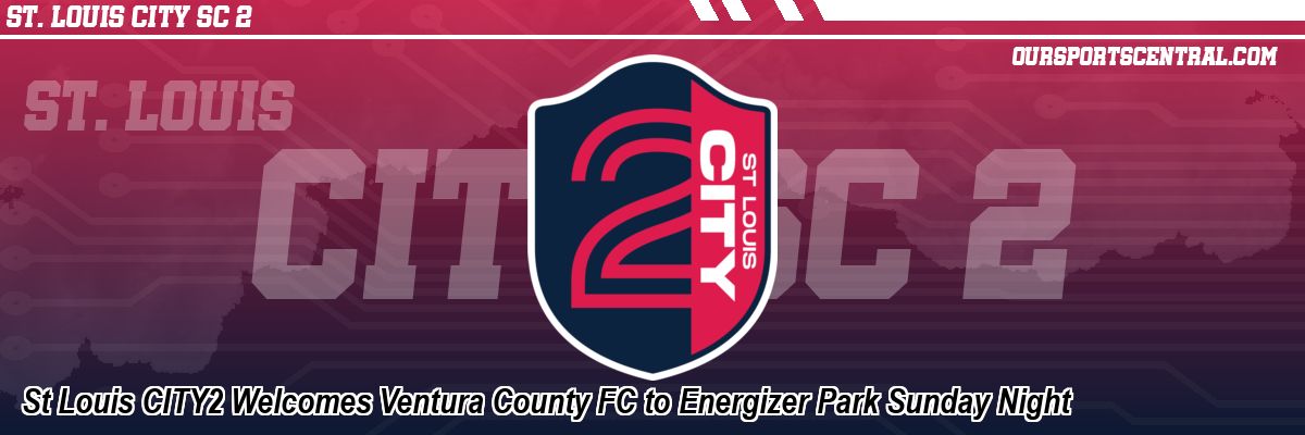 St Louis CITY2 Welcomes Ventura County FC to Energizer Park Sunday Night