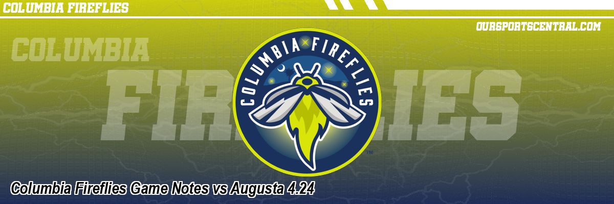 Columbia Fireflies Game Notes vs Augusta 4.24