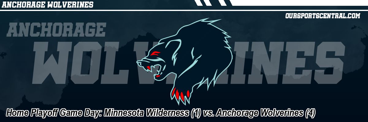 Home Playoff Game Day: Minnesota Wilderness (1) vs. Anchorage Wolverines (4)