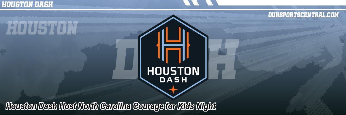 Houston Dash Host North Carolina Courage for Kids Night