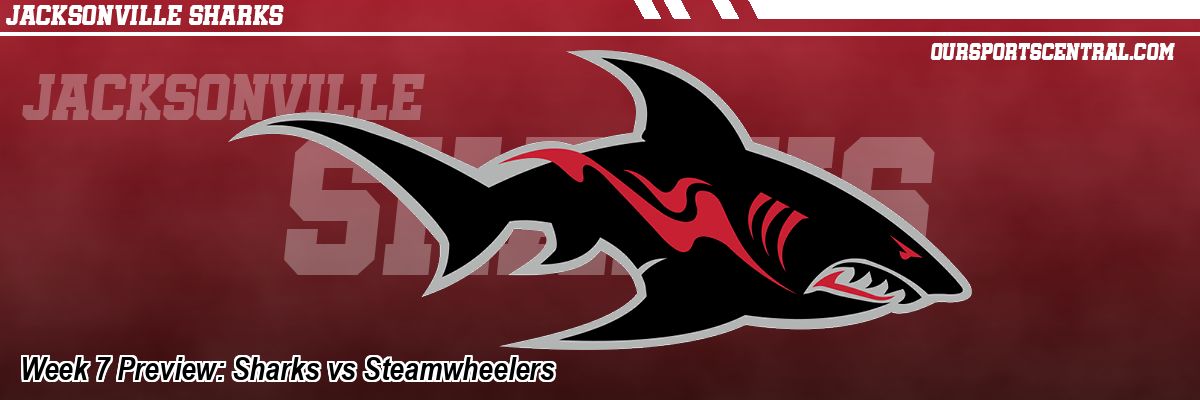 Week 7 Preview: Sharks vs Steamwheelers