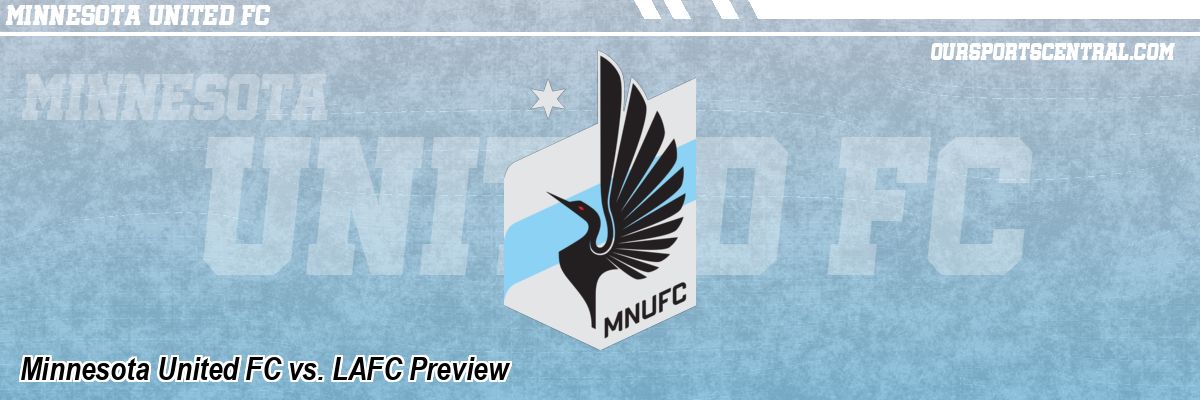 Minnesota United FC vs. LAFC Preview