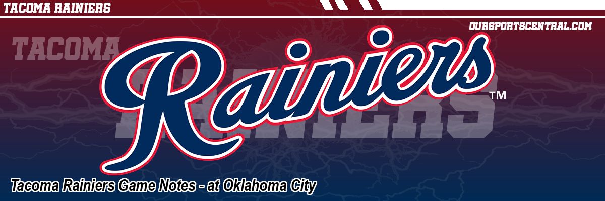 Tacoma Rainiers Game Notes - at Oklahoma City
