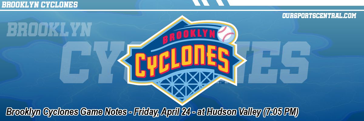 Brooklyn Cyclones Game Notes - Friday, April 24 - at Hudson Valley (7:05 PM)