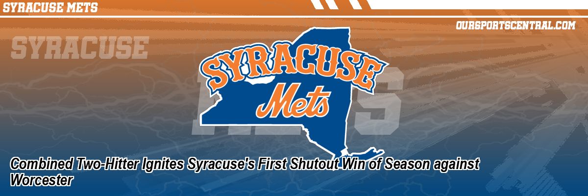 Combined Two-Hitter Ignites Syracuse's First Shutout Win of Season against Worcester
