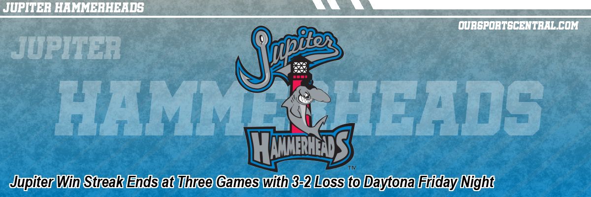 Jupiter Win Streak Ends at Three Games with 3-2 Loss to Daytona Friday Night