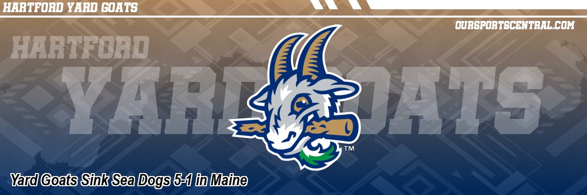 Yard Goats Sink Sea Dogs 5-1 in Maine