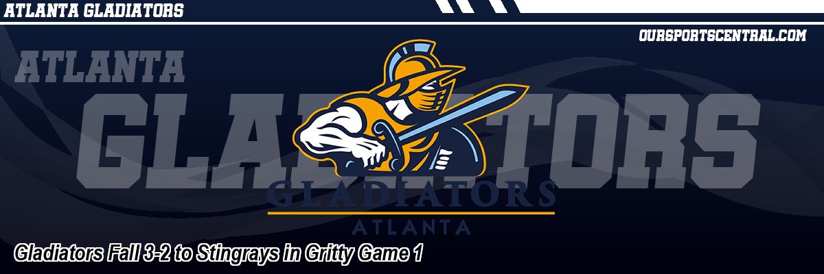 Gladiators Fall 3-2 to Stingrays in Gritty Game 1